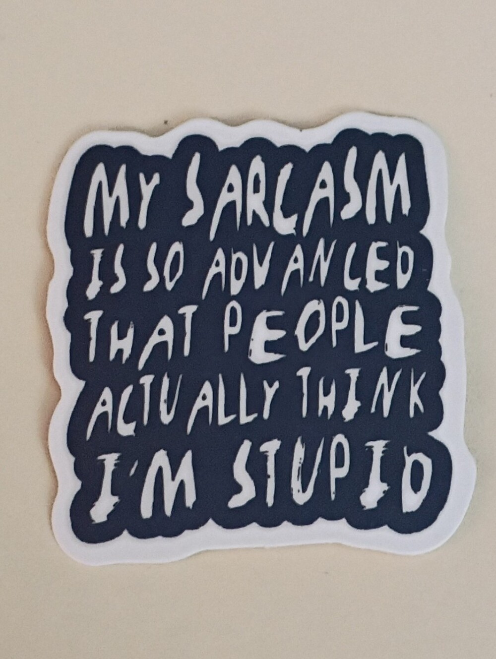 10/$10 Sticker My Sarcasm Is So Advanced That People Actually Think I'm Stupid 2